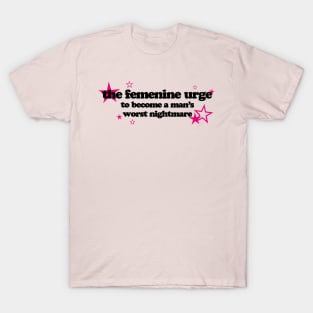 FEMENINE URGE T-Shirt